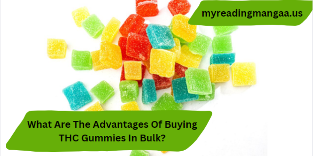 What Are The Advantages Of Buying THC Gummies In Bulk?